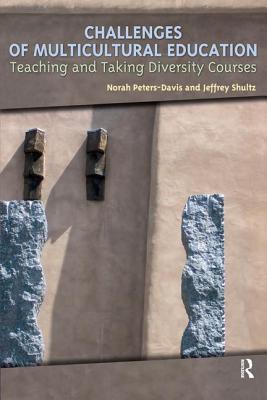 Challenges of Multicultural Education: Teaching and Taking Diversity Courses - Peters-Davis, Norah, and Shultz, Jeffrey