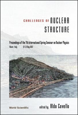 Challenges of Nuclear Structure, Procs of the 7th Intl Spring Seminar on Nuclear Physics - Covello, Aldo (Editor)