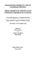 Challenges, Projects, Texts: Canadian Editing (Defis, Projets Et Textes Dans L'Edition Critique Au Canada. Papers Given at the Twenty-Fifth Annual Conference on Editorial Problems. University of Toronto, 17-18 November, 1989