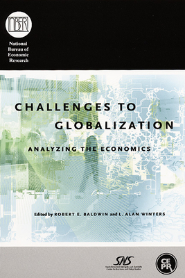 Challenges to Globalization: Analyzing the Economics - Baldwin, Robert E (Editor), and Winters, L Alan, Professor (Editor)