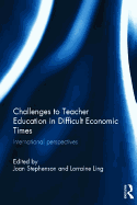 Challenges to Teacher Education in Difficult Economic Times: International perspectives