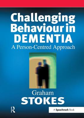 Challenging Behaviour in Dementia: A Person-Centred Approach - Stokes, Graham
