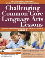Challenging Common Core Language Arts Lessons: Activities and Extensions for Gifted and Advanced Learners in Grade 5