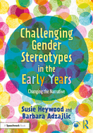 Challenging Gender Stereotypes in the Early Years: Changing the Narrative