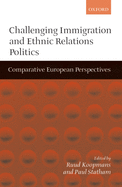 Challenging Immigration and Ethnic Relations Politics: Comparative European Perspectives