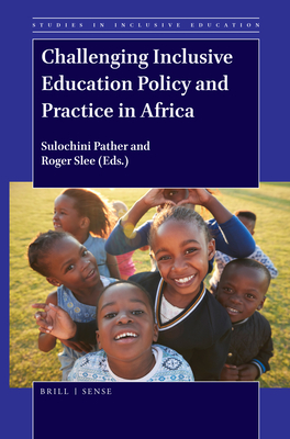 Challenging Inclusive Education Policy and Practice in Africa - Pather, Sulochini, and Slee, Roger