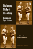 Challenging Myths of Masculinity: Understanding Physical Cultures