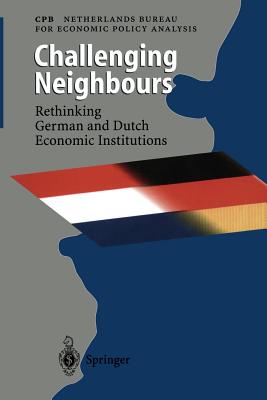 Challenging Neighbours: Rethinking German Und Dutch Economic Institutions - Cpb Netherlands Bureau for Economic Policy Analysis (Editor)