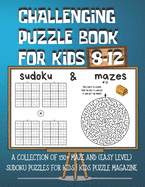 Challenging Puzzle Book for Kids 8-12: A Collection of 150+ Maze and (Easy Level) Sudoku Puzzles for Kids Kids Puzzle Magazine