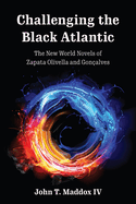 Challenging the Black Atlantic: The New World Novels of Zapata Olivella and Gonalves