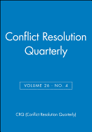 Challenging the Dominant Paradigms in Alternative Dispute Resolution: Conflict Resolution Quarterly, Volume 26, Number 4, Summer 2009