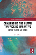 Challenging the Human Trafficking Narrative: Victims, Villains, and Heroes