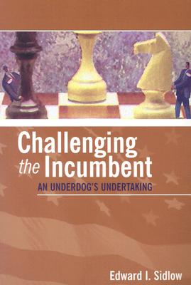 Challenging the Incumbent: An Underdog's Undertaking - Sidlow, Edward I