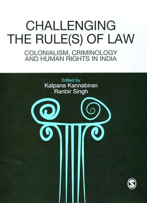 Challenging the Rules(s) of Law: Colonialism, Criminology and Human Rights in India - Kannabiran, Kalpana (Editor), and Singh, Ranbir (Editor)