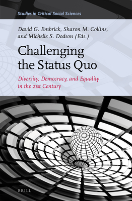 Challenging the Status Quo: Diversity, Democracy, and Equality in the 21st Century - Embrick, David G, and Collins, Sharon M, and Dodson, Michelle S