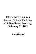 Chambers' Edinburgh Journal, Volume XVII, No. 425, New Series, Saturday, February 21, 1852