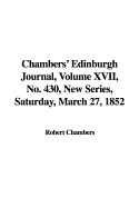 Chambers' Edinburgh Journal, Volume XVII, No. 430, New Series, Saturday, March 27, 1852 - Chambers, Robert, Professor (Editor)
