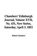 Chambers' Edinburgh Journal, Volume XVII, No. 431, New Series, Saturday, April 3, 1852