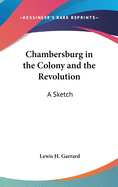 Chambersburg in the Colony and the Revolution: A Sketch