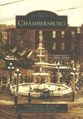 Chambersburg - Marotte III, Maurice Leonard, and The Chambersburg Heritage Center, and Pollard, Janet Kay