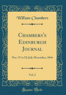 Chambers's Edinburgh Journal, Vol. 2: Nos. 27 to 52; July-December, 1844 (Classic Reprint)