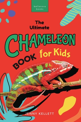 Chameleons The Ultimate Chameleon Book for Kids: 100+ Amazing Chameleon Facts, Photos, Quiz + More - Kellett, Jenny