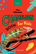 Chameleons The Ultimate Chameleon Book for Kids: 100+ Amazing Chameleon Facts, Photos, Quiz + More