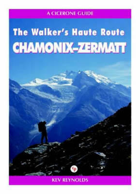 Chamonix to Zermatt: The Walker's Haute Route - Reynolds, Kev