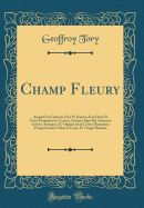 Champ Fleury: Auquel Est Contenu l'Art Et Science de la Deue Et Vraye Proportio Des Lettres Attiques Quo Dit Autremet Lettres Antiques, Et Vulgairement Lettres Romaines Proportionnes Selon Le Corps Et Visage Humain (Classic Reprint)