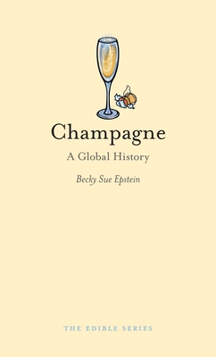 Champagne: A Global History - Epstein, Becky Sue