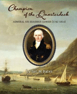 Champion of the Quarterdeck: Admiral Sir Erasmus Gower (1742-1814)
