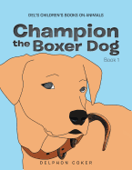 Champion the Boxer Dog: Book 1