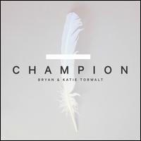 Champion - Bryan & Katie Torwalt