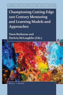 Championing Cutting-Edge 21st Century Mentoring and Learning Models and Approaches - Barkatsas, Tasos, and McLaughlin, Tricia