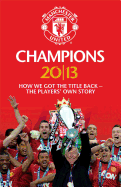 Champions 20/13: How We Got The Title Back - The Players' Own Story