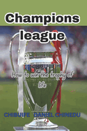 Champions League: How to win the trophy of life