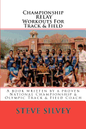 Championship Relay Workouts for Track & Field: A Book Written by a Proven National Championship & Olympic Track & Field Coach