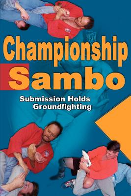 Championship Sambo: Submission Holds and Groundfighting - Scott, Steve