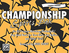 Championship Sports Pak (an All-Purpose Marching/Basketball/Pep Band Book for Time Outs, Pep Rallies and Other Stuff): C Flute/C Piccolo