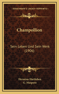 Champollion: Sein Leben Und Sein Werk (1906)