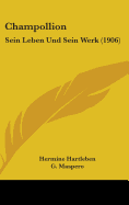 Champollion: Sein Leben Und Sein Werk (1906)