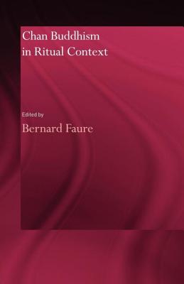 Chan Buddhism in Ritual Context - Faure, Bernard (Editor)