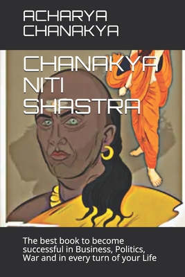 Chanakya Niti Shastra: The best book to become successful in Business, Politics, War and in every turn of your Life - Kumar, Mohan, and Murari, Mohan (Preface by), and Devi, Pramila (Introduction by)
