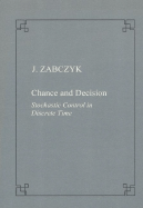 Chance and Decision. Stochastic Control in Discrete Time - Zabczyk, Jerzy, Professor