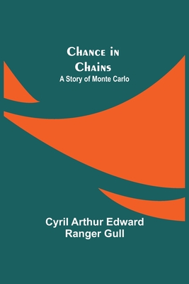 Chance in Chains; A Story of Monte Carlo - Arthur Edward Ranger Gull, Cyril