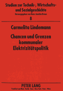 Chancen Und Grenzen Kommunaler Elektrizitaetspolitik: Die Entwicklung Des Elektrizitaetswerkes Aachen Und Der Rurtalsperren-Gesellschaft Von 1890-1928