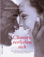 Chancen verlieben sich: Wie Partner sich immer wieder neu entdecken knnen