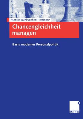 Chancengleichheit Managen: Basis Moderner Personalpolitik - R?hl, Monika, and Hoffmann, Jochen, Dr.