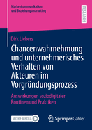 Chancenwahrnehmung und unternehmerisches Verhalten von Akteuren im Vorgrndungsprozess: Auswirkungen soziodigitaler Routinen und Praktiken