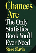Chances Are: The Only Statistic Book You'll Ever Need
